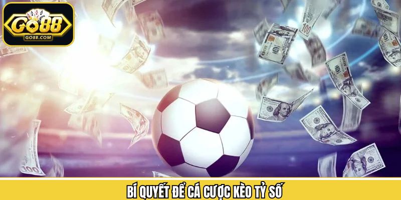 Chia sẻ những chiến thuật sử dụng hình thức cược tỷ số