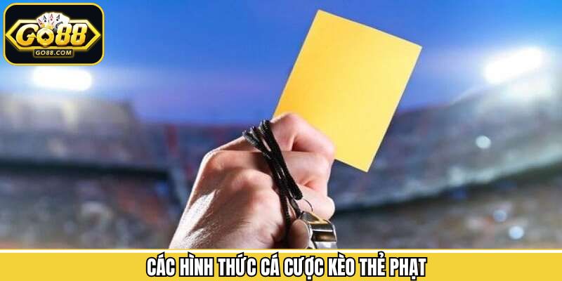 Tập hợp các hình thức kèo thẻ phạt ăn khách nhất