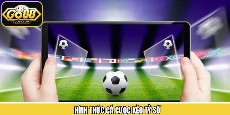 Tổng hợp những loại kèo tỷ số được sử dụng nhiều tại Go88