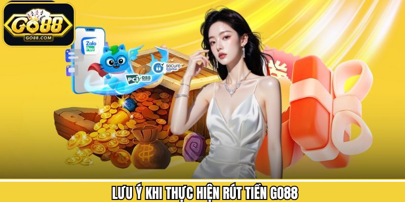 Điều cần lưu ý khi thực hiện rút tiền tài khoản Go88 thành công
