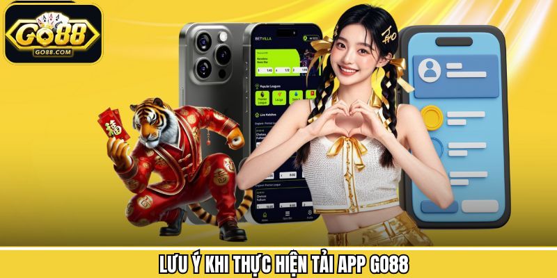 Các điều lưu ý khi thực hiện tải app tại Go88 hiệu quả