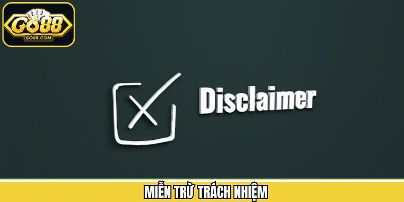 Miễn Trừ Trách Nhiệm - Chính Sách Điều Khoản Tham Gia GO88