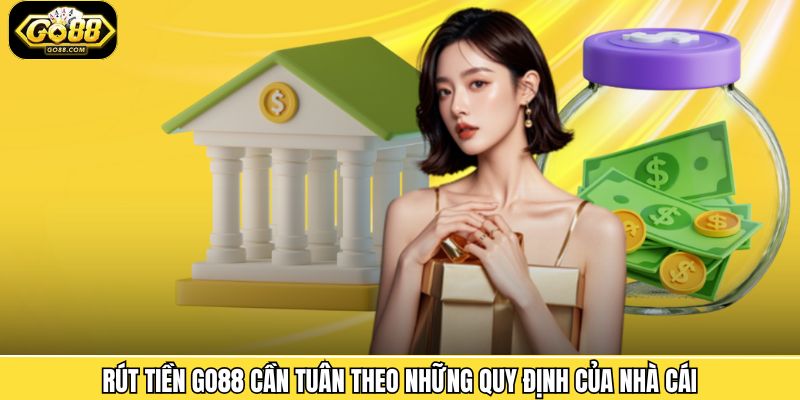 Những điều kiện khi thực hiện quy trình rút tiền Go88
