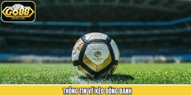 Giới thiệu về kèo đồng banh