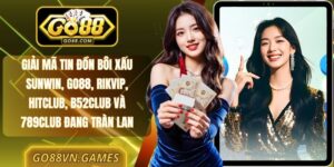Giải Mã Tin Đồn Bôi Xấu Sunwin, Go88, Rikvip, Hitclub, B52club Và 789club